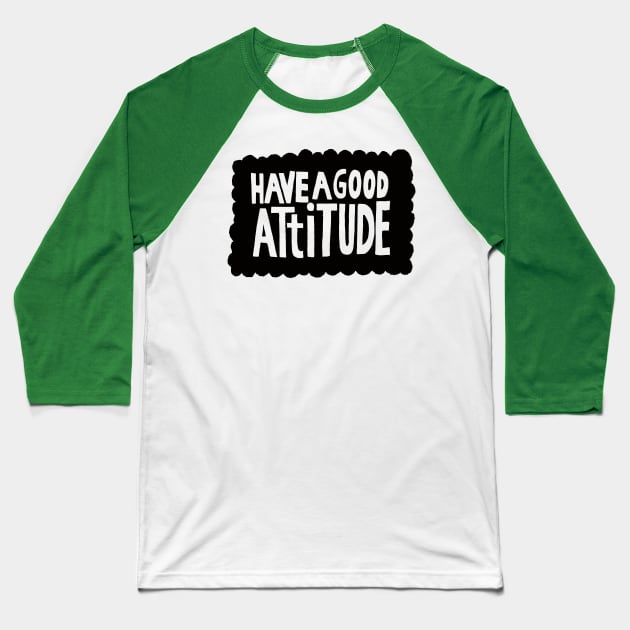 have a good attitude Baseball T-Shirt by MatthewTaylorWilson